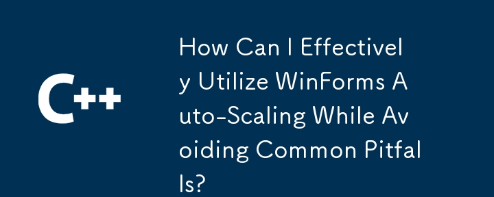 Comment puis-je utiliser efficacement la mise à l'échelle automatique de WinForms tout en évitant les pièges courants ?