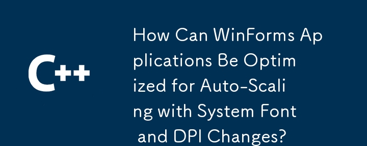 Comment les applications WinForms peuvent-elles être optimisées pour la mise à l'échelle automatique avec les modifications de police système et de DPI ?