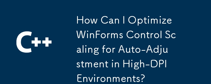 Comment puis-je optimiser la mise à l'échelle du contrôle WinForms pour l'ajustement automatique dans les environnements à haute résolution ?