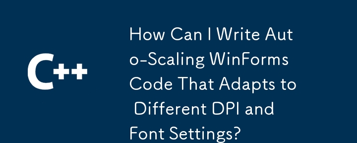 Comment puis-je écrire du code WinForms à mise à l'échelle automatique qui s'adapte à différents paramètres de DPI et de police ?