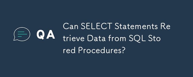 Können SELECT-Anweisungen Daten aus gespeicherten SQL-Prozeduren abrufen?