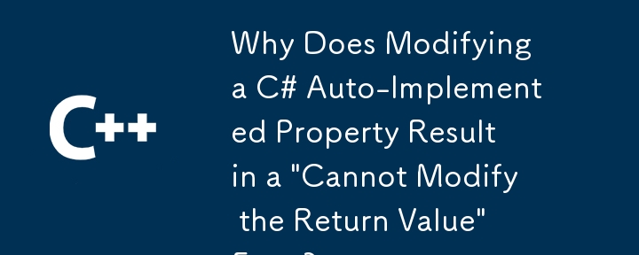 Mengapa Mengubahsuai Harta yang Dilaksanakan secara Auto C# Menghasilkan Ralat 'Tidak Dapat Mengubah Suai Nilai Pulangan'?