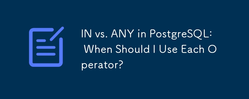 IN vs. ANY dalam PostgreSQL: Bilakah Saya Perlu Menggunakan Setiap Operator?