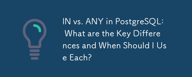 IN vs. ANY dalam PostgreSQL: Apakah Perbezaan Utama dan Bilakah Saya Perlu Menggunakan Setiap?