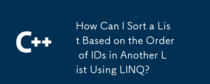 Comment puis-je trier une liste en fonction de l'ordre des identifiants dans une autre liste à l'aide de LINQ ?