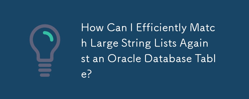 Comment puis-je faire correspondre efficacement de grandes listes de chaînes à une table de base de données Oracle ?