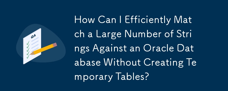 Comment puis-je faire correspondre efficacement un grand nombre de chaînes à une base de données Oracle sans créer de tables temporaires ?