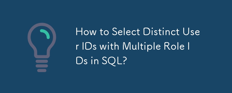 Comment sélectionner des ID utilisateur distincts avec plusieurs ID de rôle dans SQL ?