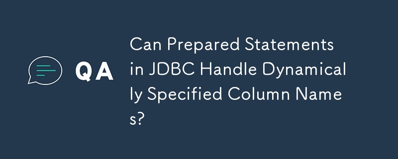 JDBC 中的准备语句可以处理动态指定的列名吗？