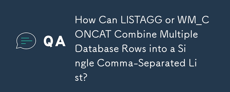 LISTAGG または WM_CONCAT はどのようにして複数のデータベース行を単一のカンマ区切りリストに結合できますか?