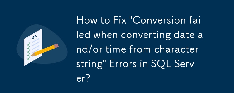 Comment corriger les erreurs « Échec de la conversion lors de la conversion de la date et/ou de l'heure à partir d'une chaîne de caractères » dans SQL Server ?