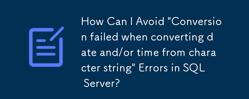 Comment puis-je éviter les erreurs « Échec de la conversion lors de la conversion de la date et/ou de l'heure à partir d'une chaîne de caractères » dans SQL Server ?