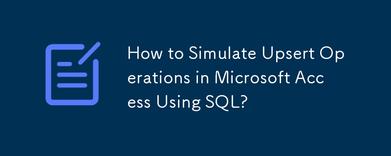 Bagaimana untuk Mensimulasikan Operasi Upsert dalam Microsoft Access Menggunakan SQL?