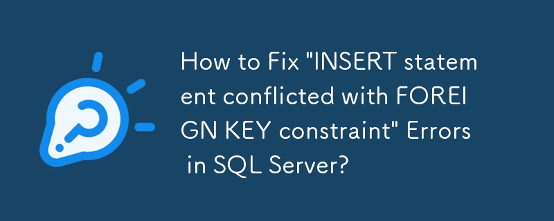 Comment corriger les erreurs « Instruction INSERT en conflit avec la contrainte FOREIGN KEY » dans SQL Server ?