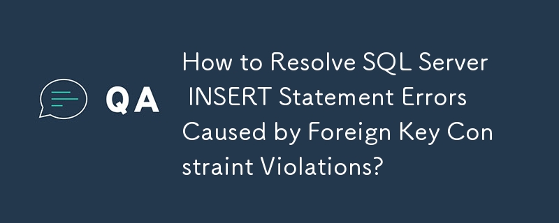 Comment résoudre les erreurs d'instruction INSERT de SQL Server causées par des violations de contraintes de clé étrangère ?