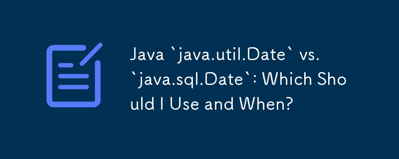 Java „java.util.Date' vs. „java.sql.Date': Was sollte ich wann verwenden?