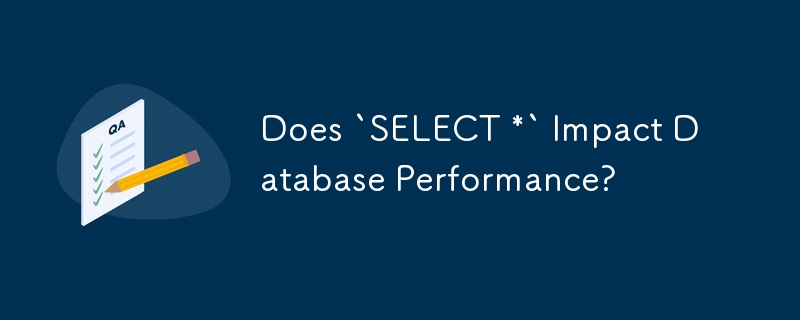 « SELECT * a-t-il un impact sur les performances de la base de données ?