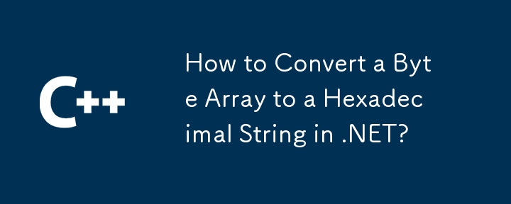 How to Convert a Byte Array to a Hexadecimal String in .NET?