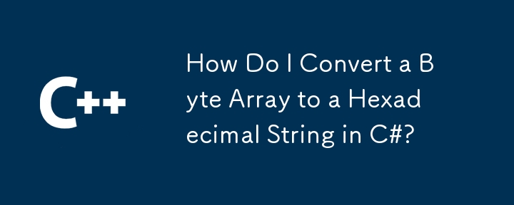 How Do I Convert a Byte Array to a Hexadecimal String in C#?