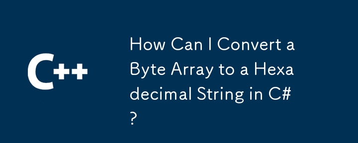 How Can I Convert a Byte Array to a Hexadecimal String in C#?