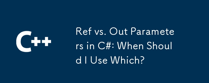 Ref vs. Out Parameters in C#: When Should I Use Which?