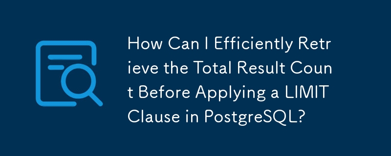 How Can I Efficiently Retrieve the Total Result Count Before Applying a LIMIT Clause in PostgreSQL?