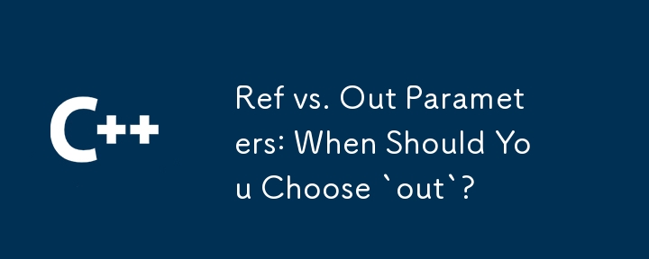 Ref vs. Out Parameters: When Should You Choose `out`?