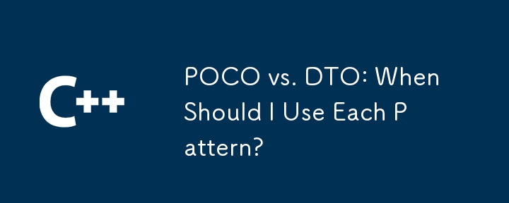 POCO vs. DTO: When Should I Use Each Pattern?