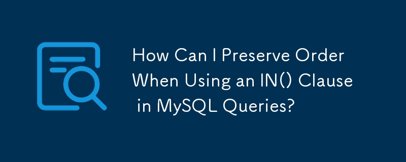 Wie kann ich die Reihenfolge beibehalten, wenn ich eine IN()-Klausel in MySQL-Abfragen verwende?
