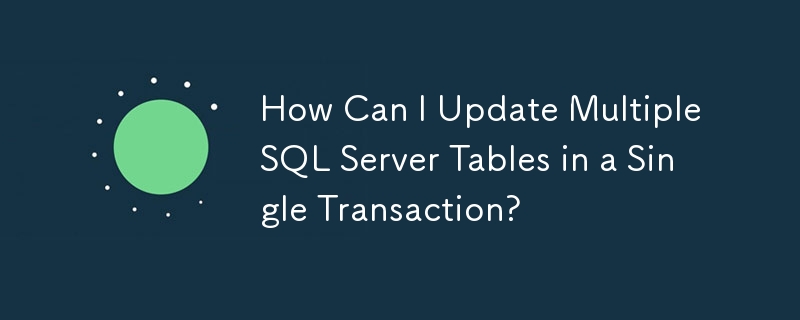 Wie kann ich mehrere SQL Server-Tabellen in einer einzigen Transaktion aktualisieren?