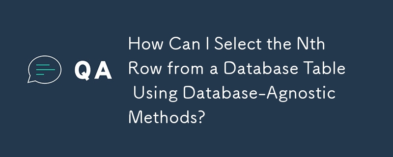 Bagaimanakah Saya Boleh Memilih Baris Nth daripada Jadual Pangkalan Data Menggunakan Kaedah Pangkalan Data-Agnostik?