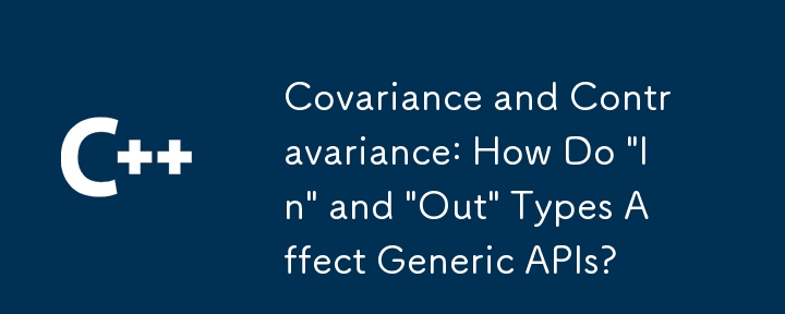 Kovarians dan Kontravarian: Bagaimanakah Jenis 'Masuk' dan 'Keluar' Mempengaruhi API Generik?