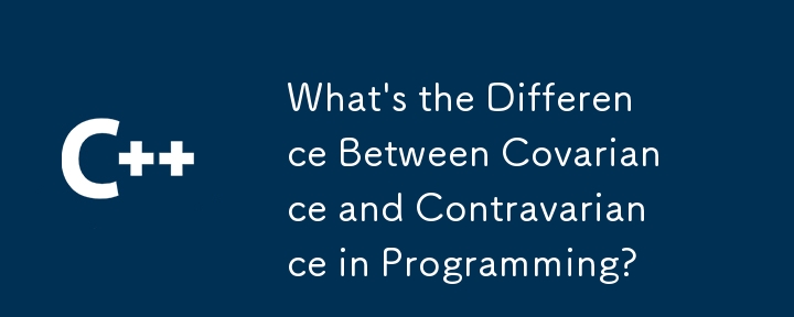 Apakah Perbezaan Antara Kovarian dan Kontravarian dalam Pengaturcaraan?
