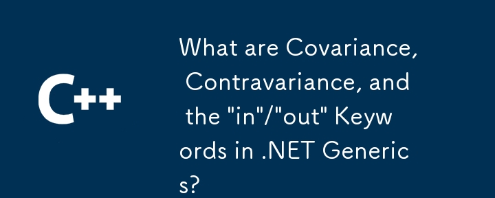 Apakah Kovarians, Kontravarian dan Kata Kunci 'masuk'/'keluar' dalam .NET Generics?