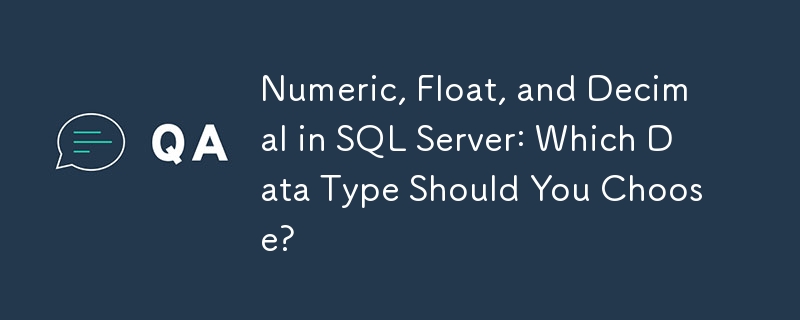 Numeric, Float, and Decimal in SQL Server: Which Data Type Should You Choose?