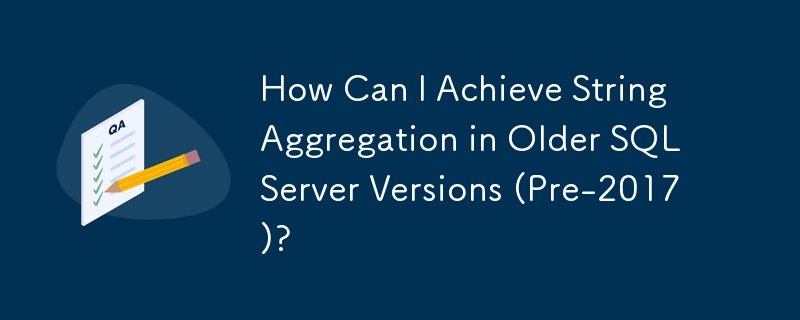 How Can I Achieve String Aggregation in Older SQL Server Versions (Pre-2017)?