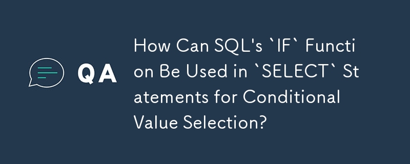 Wie kann die „IF'-Funktion von SQL in „SELECT'-Anweisungen für die Auswahl bedingter Werte verwendet werden?