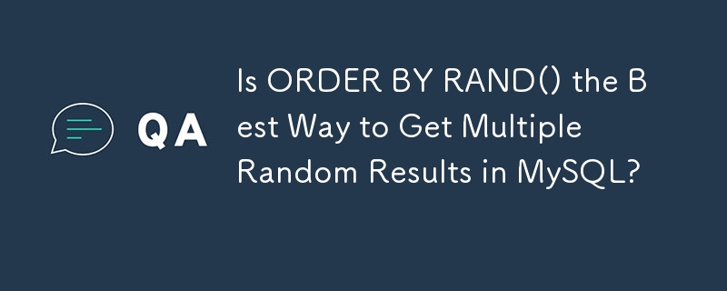 ORDER BY RAND() est-il le meilleur moyen d'obtenir plusieurs résultats aléatoires dans MySQL ?