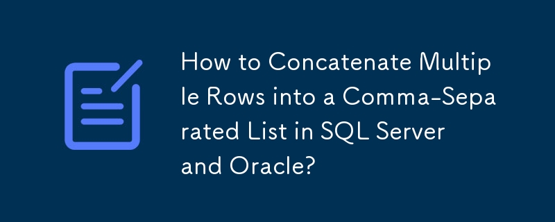 How to Concatenate Multiple Rows into a Comma-Separated List in SQL Server and Oracle?