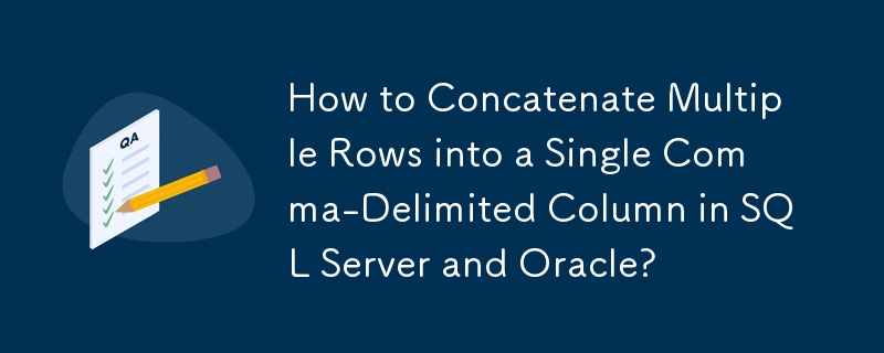 How to Concatenate Multiple Rows into a Single Comma-Delimited Column in SQL Server and Oracle?