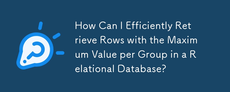 How Can I Efficiently Retrieve Rows with the Maximum Value per Group in a Relational Database?