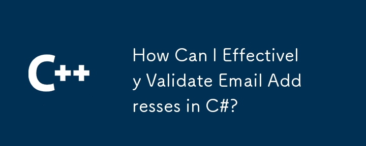 Comment puis-je valider efficacement les adresses e-mail en C# ?