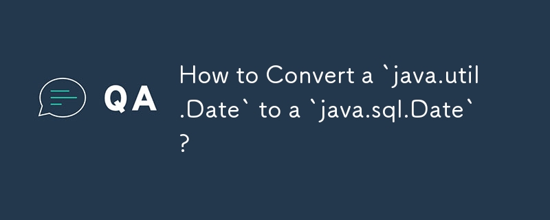 Comment convertir un « java.util.Date » en « java.sql.Date » ?