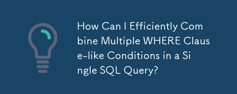 Bagaimanakah Saya Boleh Menggabungkan Berbilang Keadaan seperti Klausa WHERE dengan Cekap dalam Pertanyaan SQL Tunggal?