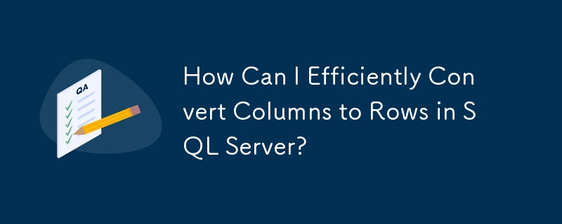 Comment puis-je convertir efficacement des colonnes en lignes dans SQL Server ?