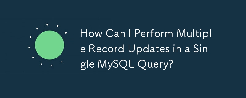 Comment puis-je effectuer plusieurs mises à jour d'enregistrements dans une seule requête MySQL ?