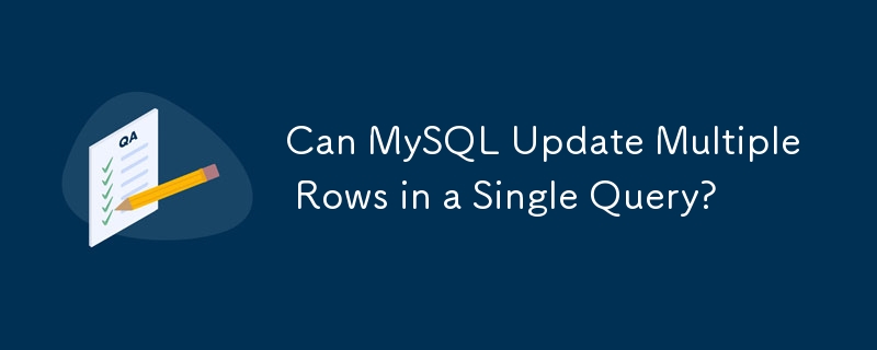 Kann MySQL mehrere Zeilen in einer einzigen Abfrage aktualisieren?