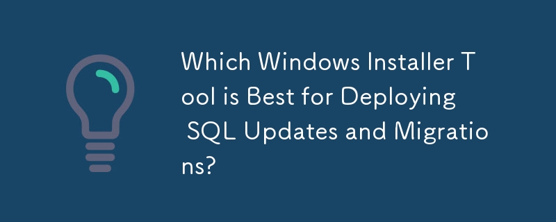 Welches Windows Installer-Tool eignet sich am besten für die Bereitstellung von SQL-Updates und -Migrationen?