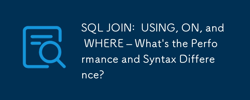 SQL JOIN:  USING, ON, and WHERE – What's the Performance and Syntax Difference?