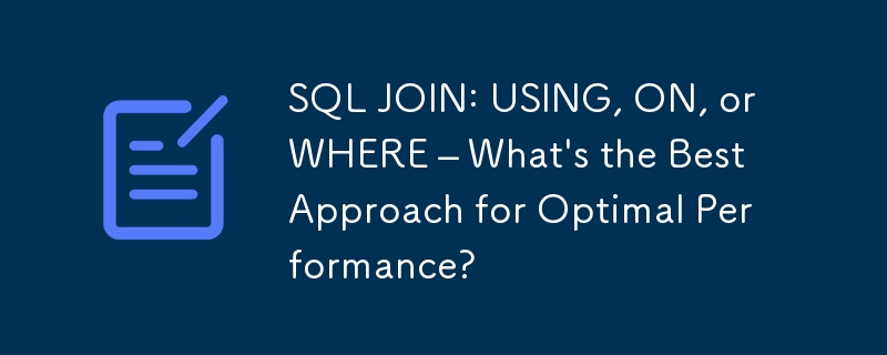 SQL JOIN: USING, ON, or WHERE – What's the Best Approach for Optimal Performance?